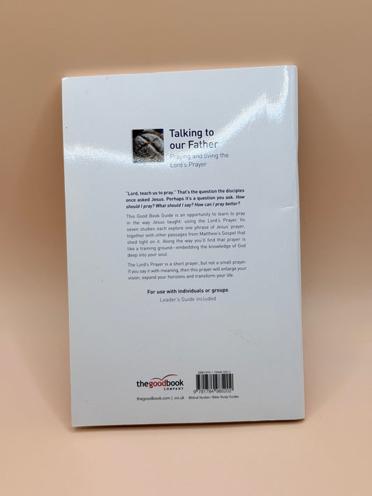 Talking to our Father – Praying and Living the Lord’s Prayer (7 Studies) by Tim Chester
