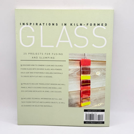 Inspirations in Kiln-Formed Glass: 25 Projects for Fusing and Slumping by Gillian Hulse