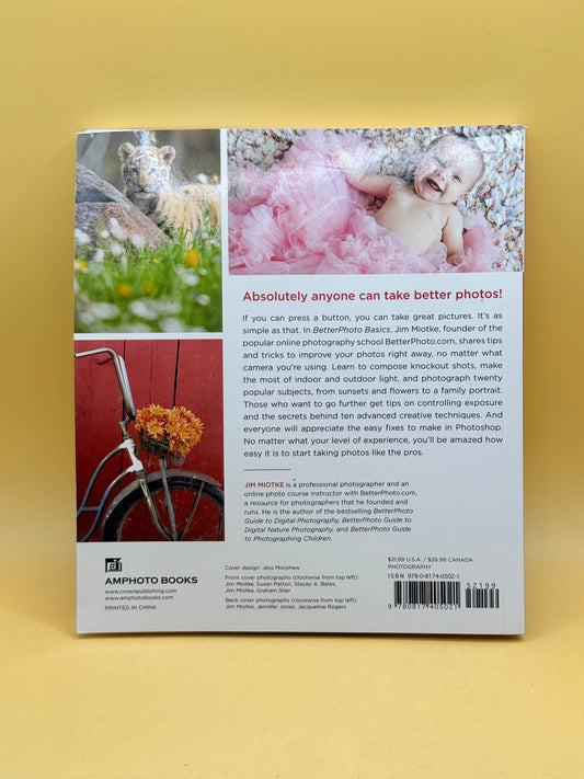 BetterPhoto Basics: The Absolute Beginner’s Guide to Taking Photos Like the Pros by Jim Miotke