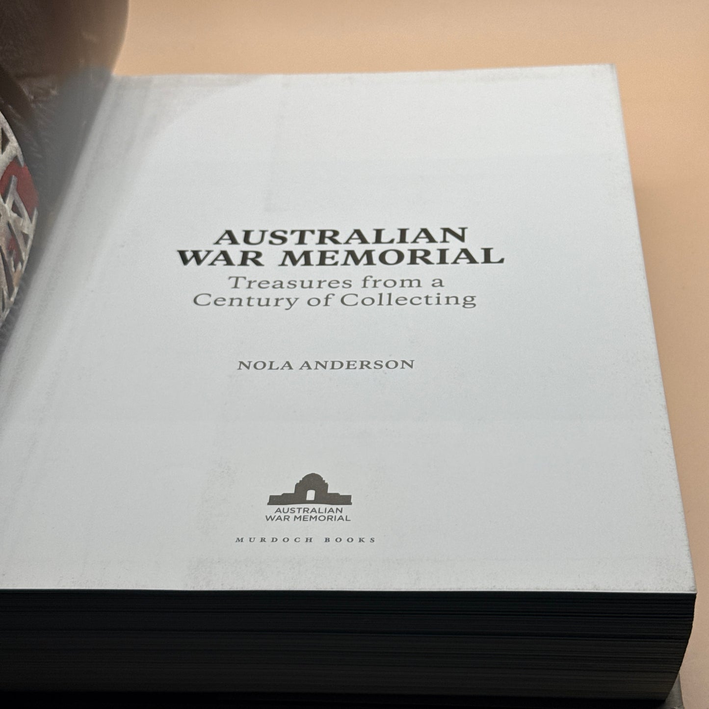 Australian War Memorial: Treasures from a Century of Collecting by Nola Anderson