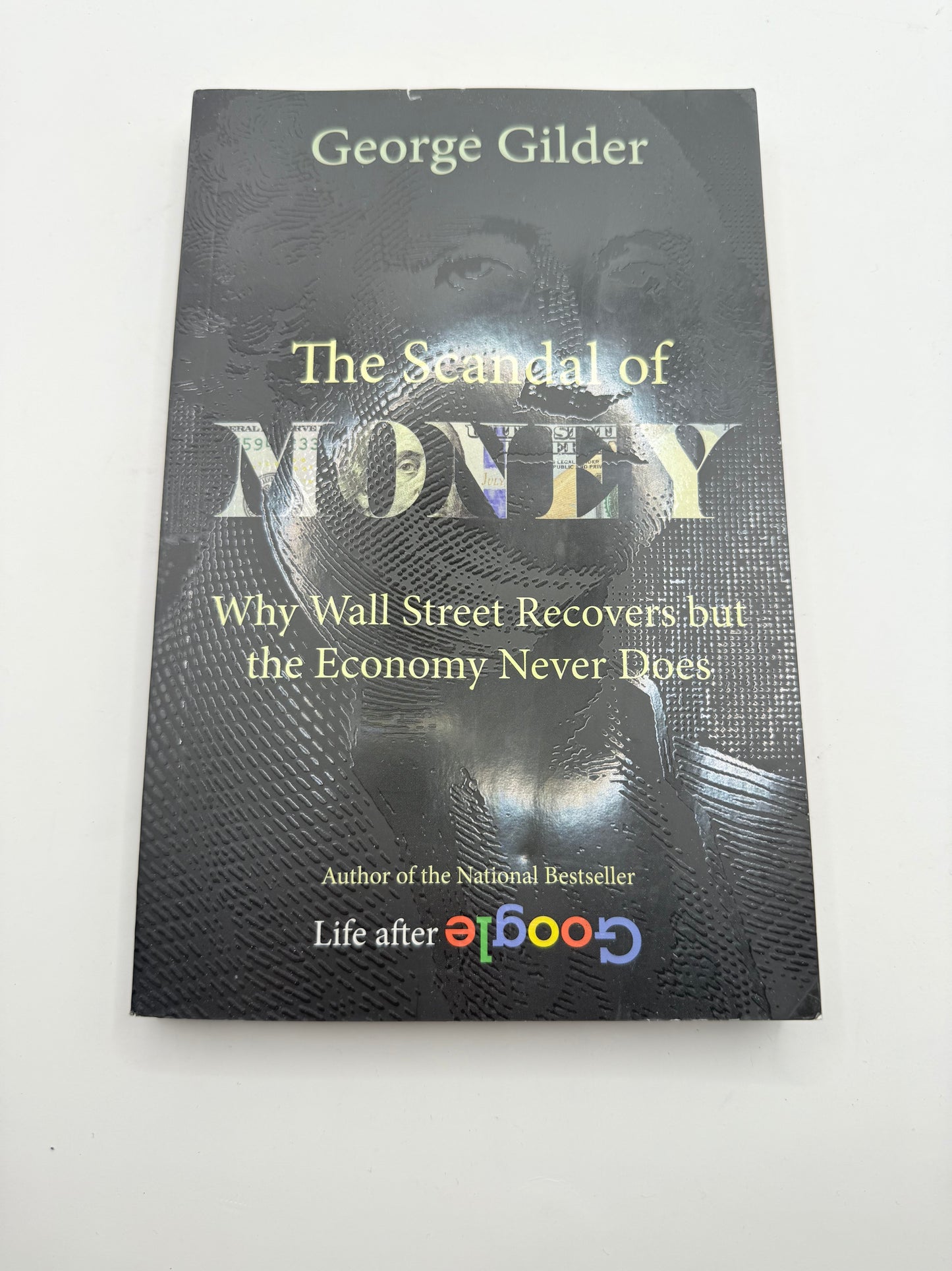 The scandal of money: why wall street recovers but the economy never does by george gilder - print books printed media