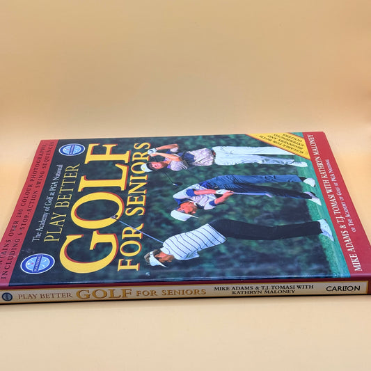 Play Better Golf for Seniors by Mike Adams & T.J. Tomasi with Kathryn Maloney
