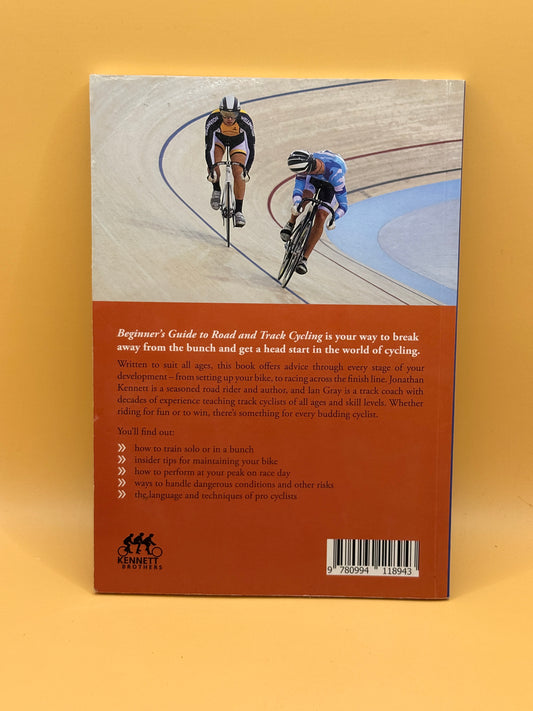 Beginner's Guide to Road and Track Cycling by Ian Gray and Jonathan Kennett