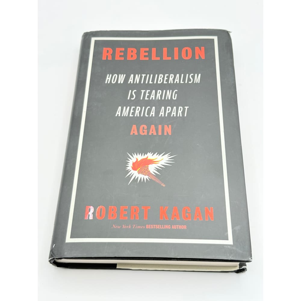 Rebellion: how antiliberalism is tearing america apart again by robert kagan - print books condition: used printed media