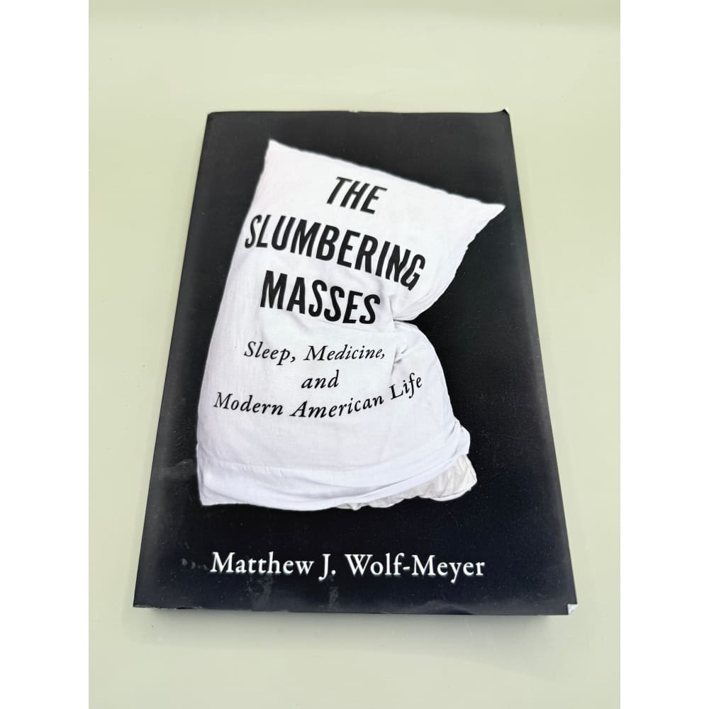 The slumbering masses: sleep medicine and modern american life by matthew j. Wolf-meyer - e-books condition: used