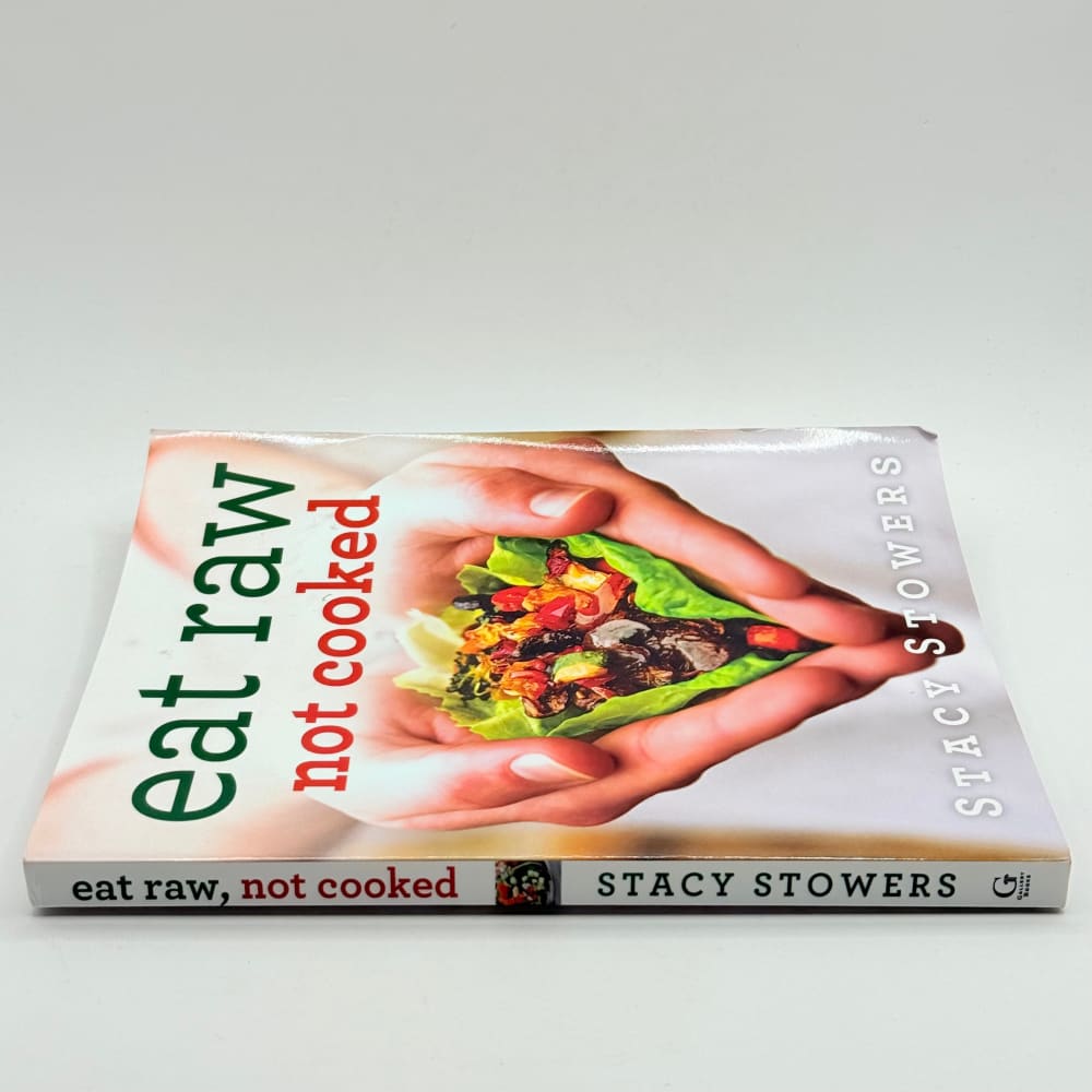 Eat raw not cooked by stacy stowers - print books what’s new printed media