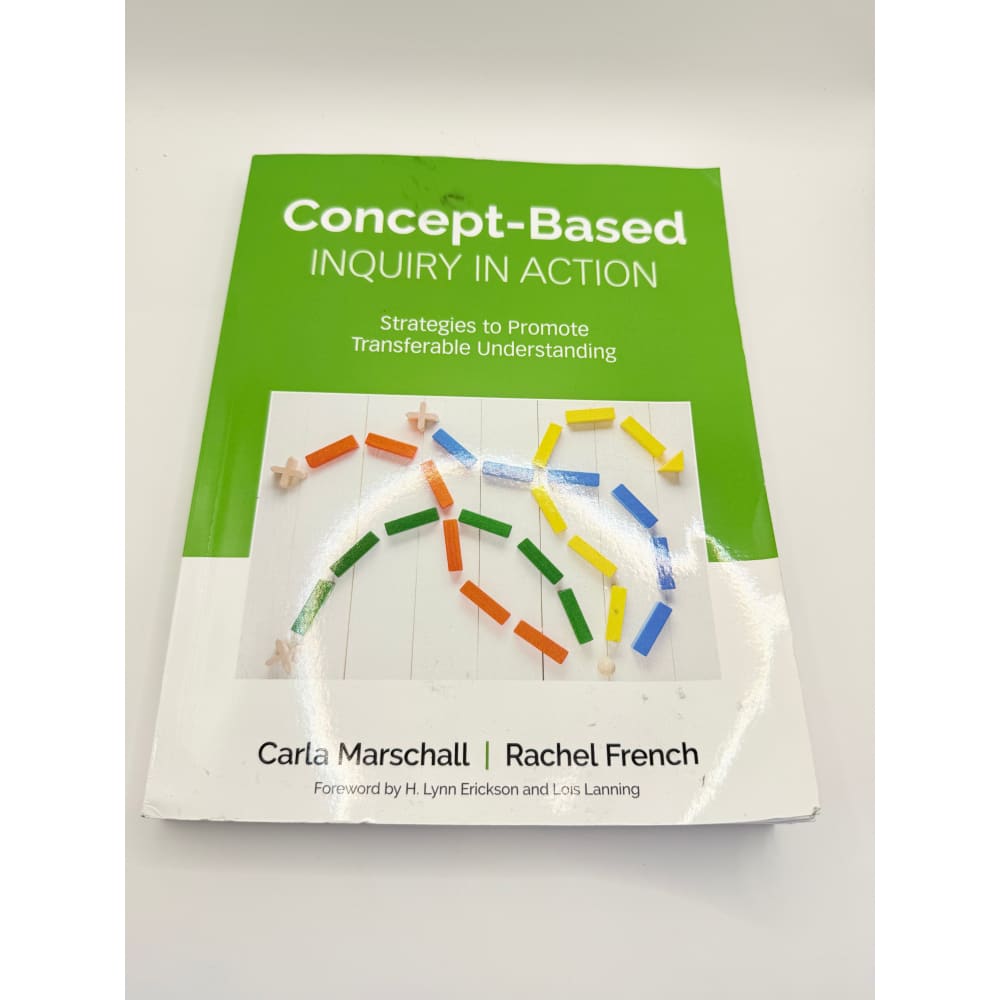 Concept-based inquiry in action by carla marschall and rachel french - print books