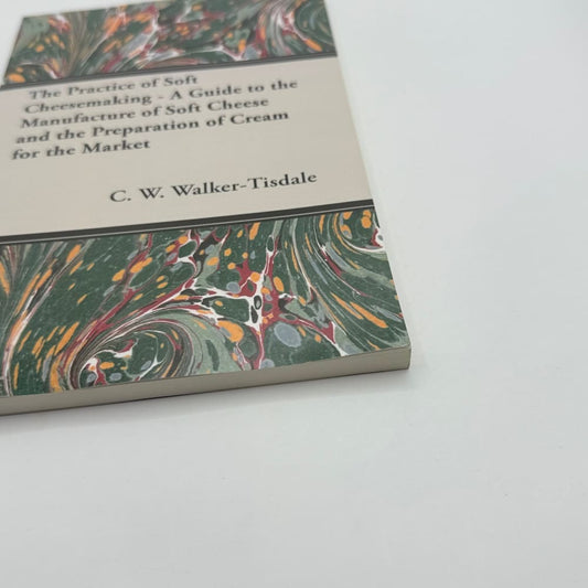 The practice of soft cheesemaking by c. W. Walker-tisdale - print books printed media