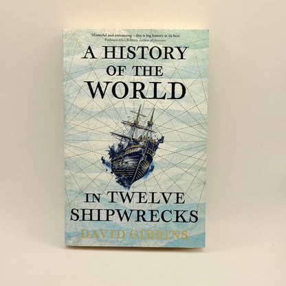 A History of the World in Twelve Shipwrecks by David Gibbons