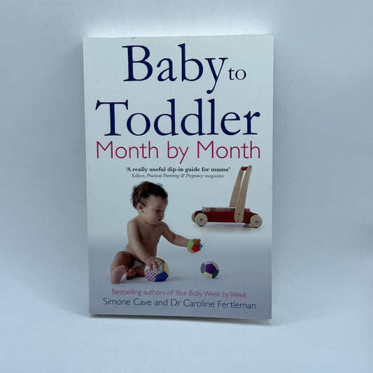 Baby to Toddler Month by Month by Simone Cave and Dr Caroline Fertleman