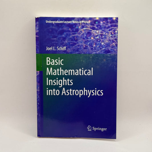 Basic Mathematical Insights into Astrophysics by Joel L. Schiff