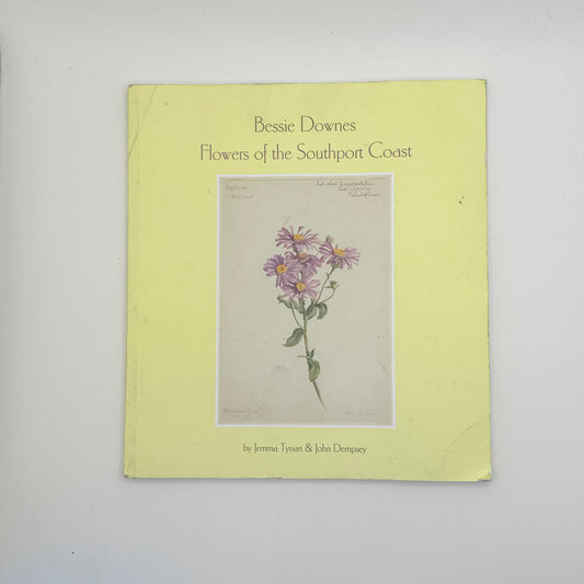 Bessie downes flowers of the southport coast by jemma tynan & john dempsey - print books condition: used printed media