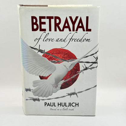 Betrayal of Love and Freedom by Paul Huljich