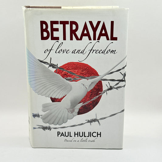 Betrayal of Love and Freedom by Paul Huljich