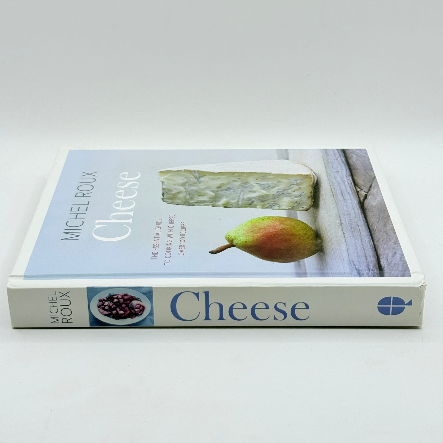 Cheese: The Essential Guide to Cooking with Cheese by Michel Roux