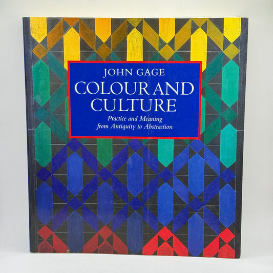 Colour and Culture: Practice and Meaning from Antiquity to Abstraction by John Gage