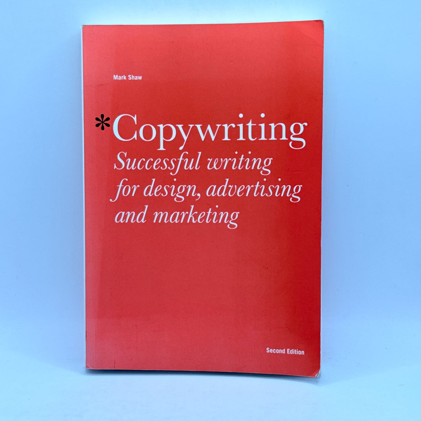 Copywriting Successful writing for design, advertising and marketing, Second Edition by Mark Shaw