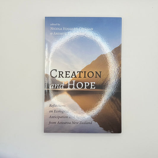 Creation and hope reflections on ecological anticipation and action from aotearoa new zealand by nicola hoggard creegan