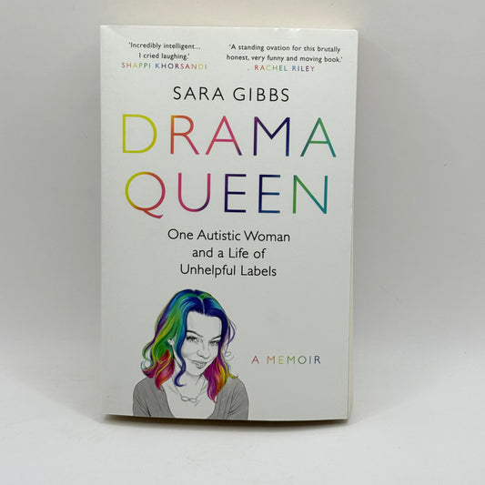 Drama Queen: One Autistic Woman and a Life of Unhelpful Labels by Sara Gibbs