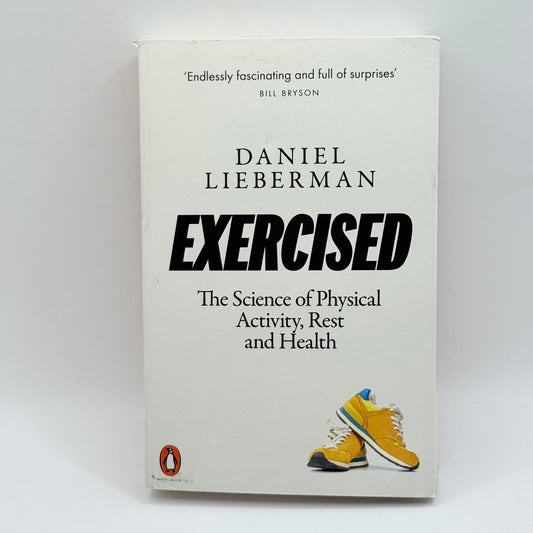 Exercised: The Science of Physical Activity, Rest and Health by Daniel Lieberman