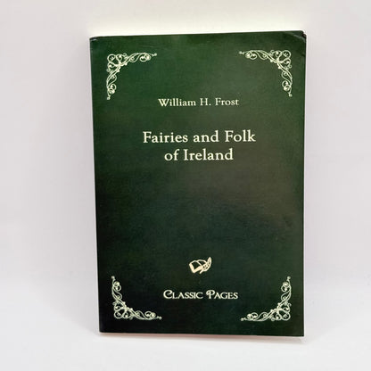 Fairies and Folk of Ireland by William H. Frost