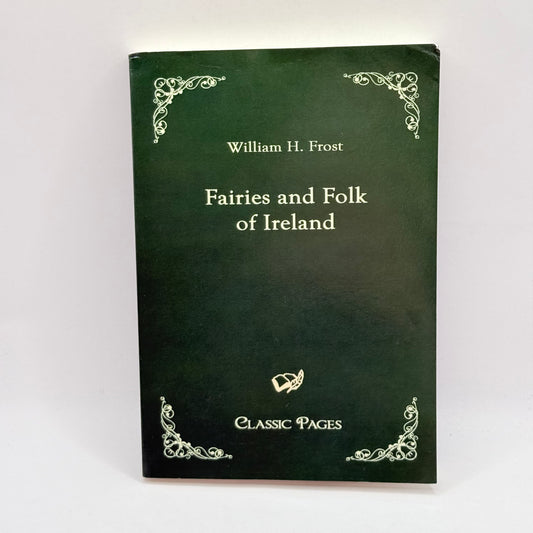 Fairies and Folk of Ireland by William H. Frost