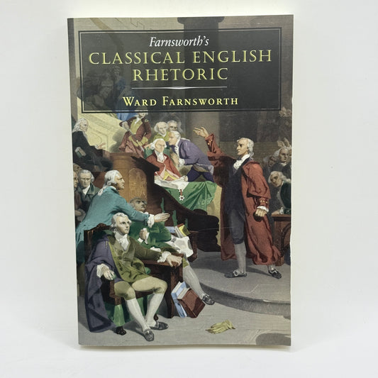 Farnsworth's Classical English Rhetoric by Ward Farnsworth