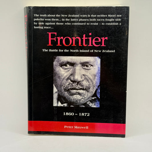 Frontier The Battle for the North Island of New Zealand by Peter Maxwell