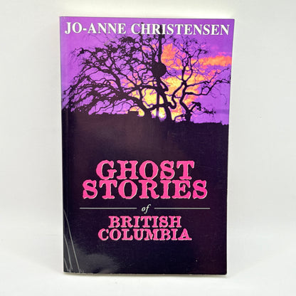 Ghost Stories of British Columbia by Jo-Anne Christensen