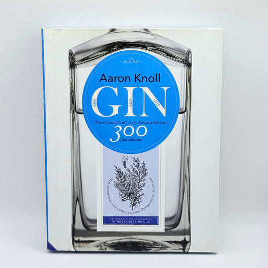 Gin The Art and Craft of the Artisan Revival by Aaron Knoll