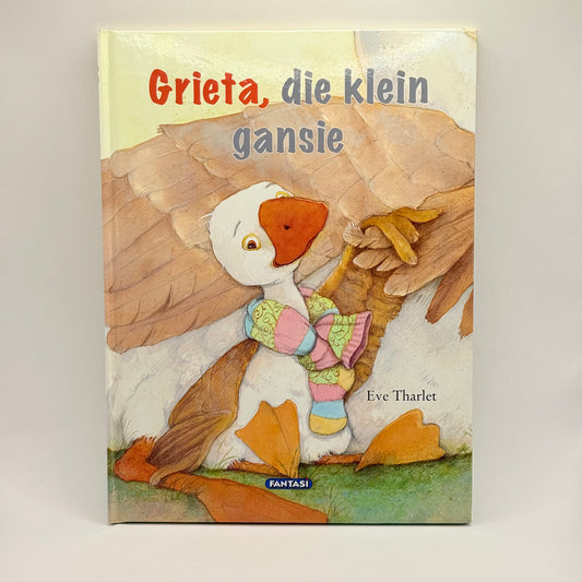 Grieta, die klein gansie by Eve Tharlet written in Afrikaans