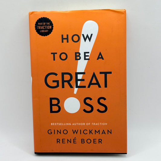 How to Be a Great Boss by Gino Wickman and René Boer