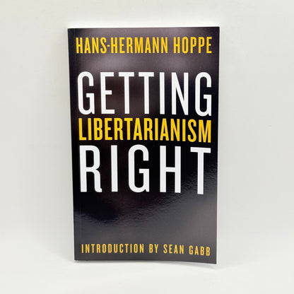 Getting Libertarianism Right by Hans-Hermann Hoppe