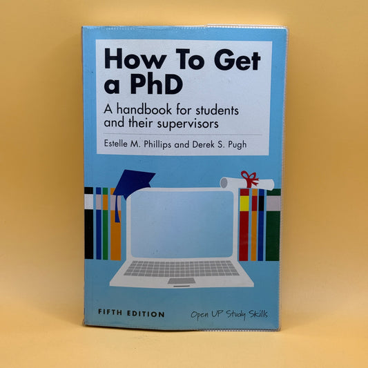 How To Get a PhD by Estelle M. Phillips and Derek S. Pugh