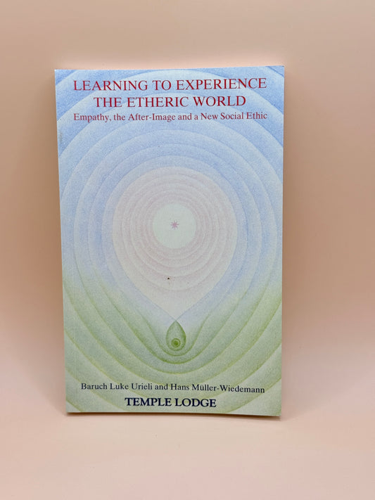 Learning to Experience the Etheric World by Baruch Luke Urieli & Hans Müller-Wiedemann