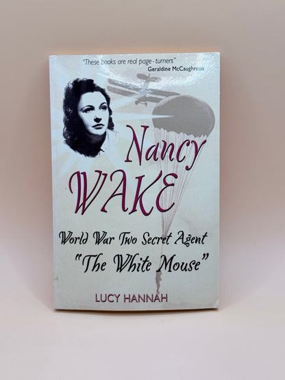 Nancy Wake: World War Two Secret Agent “The White Mouse” by Lucy Hannah