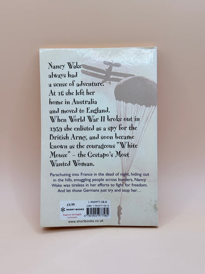 Nancy Wake: World War Two Secret Agent “The White Mouse” by Lucy Hannah
