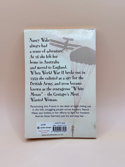 Nancy Wake: World War Two Secret Agent “The White Mouse” by Lucy Hannah