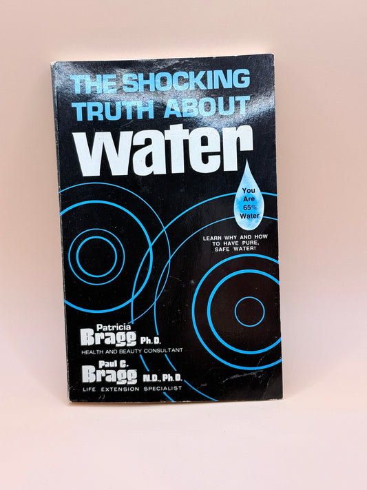 The Shocking Truth About Water by Patricia Bragg & Paul C. Bragg