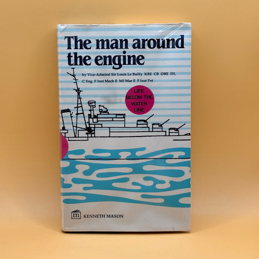 The Man Around the Engine by Vice-Admiral Sir Louis Le Bailly