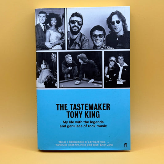 The Tastemaker: My Life with the Legends and Geniuses of Rock Music by Tony King