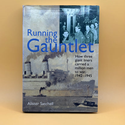 Running the Gauntlet: How Three Giant Liners Carried a Million Men to War, 1942–1945 by Alister Satchell