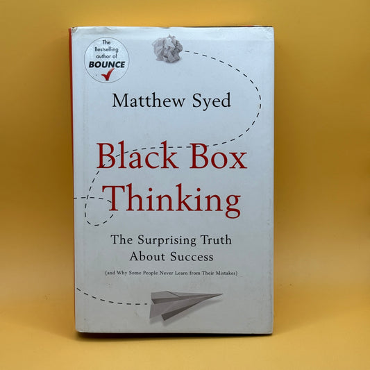 Black Box Thinking: The Surprising Truth About Success by Matthew Syed