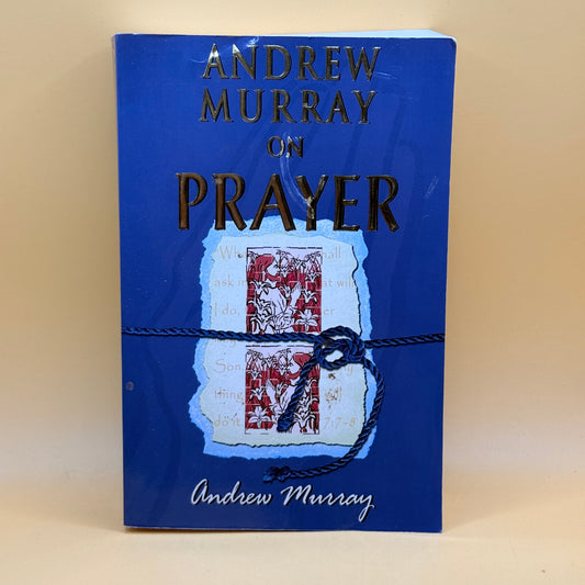 Andrew Murray on Prayer by Andrew Murray