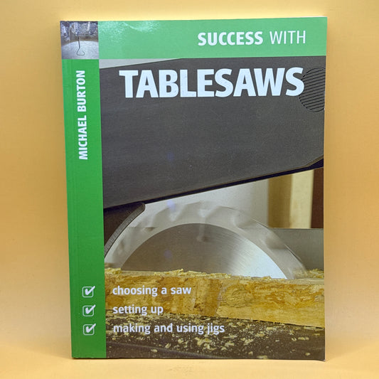 Success with Tablesaws by Michael Burton