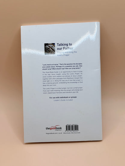 Talking to our Father – Praying and Living the Lord’s Prayer (7 Studies) by Tim Chester