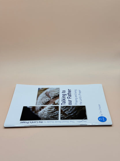 Talking to our Father – Praying and Living the Lord’s Prayer (7 Studies) by Tim Chester