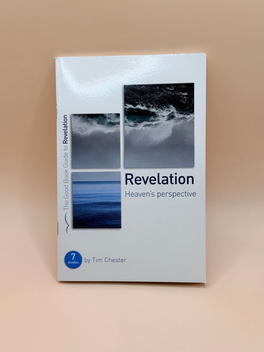 Revelation: Heaven’s Perspective (7 Studies) by Tim Chester