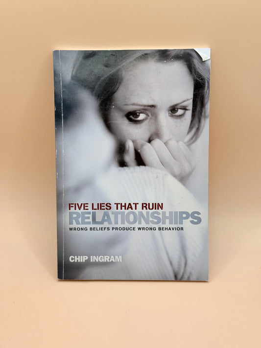 Five Lies That Ruin Relationships by Chip Ingram