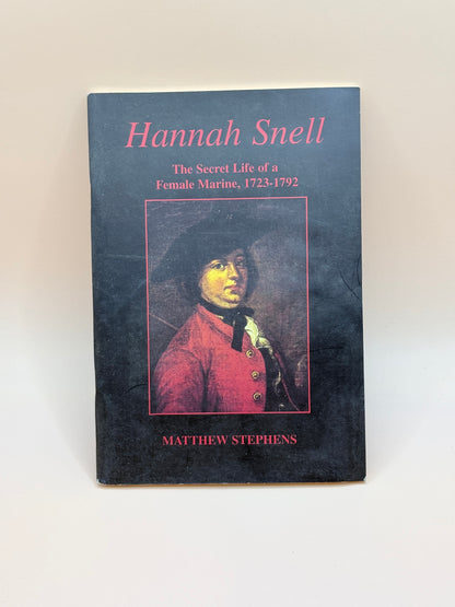 Hannah Snell: The Secret Life of a Female Marine, 1723–1792 by Matthew Stephens